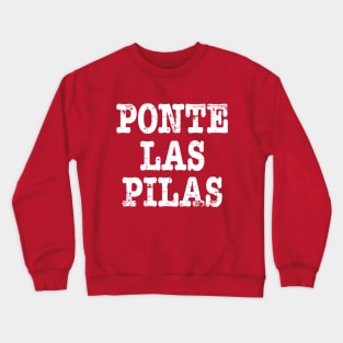 Ponte Las Pilas - White letter design Crewneck Sweatshirt